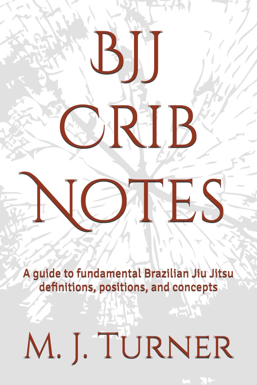 BJJ Crib Notes: A guide to fundamental Brazilian Jiu Jitsu definitions, positions, and concepts