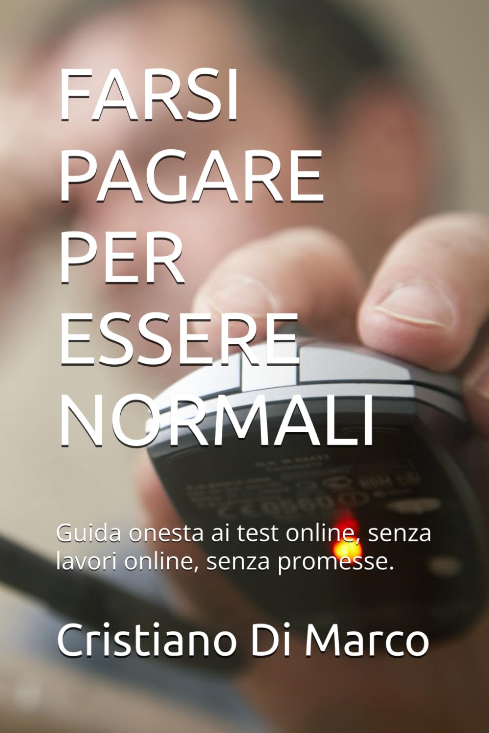 FARSI PAGARE PER ESSERE NORMALI: Guida onesta ai test online, senza lavori online, senza promesse.