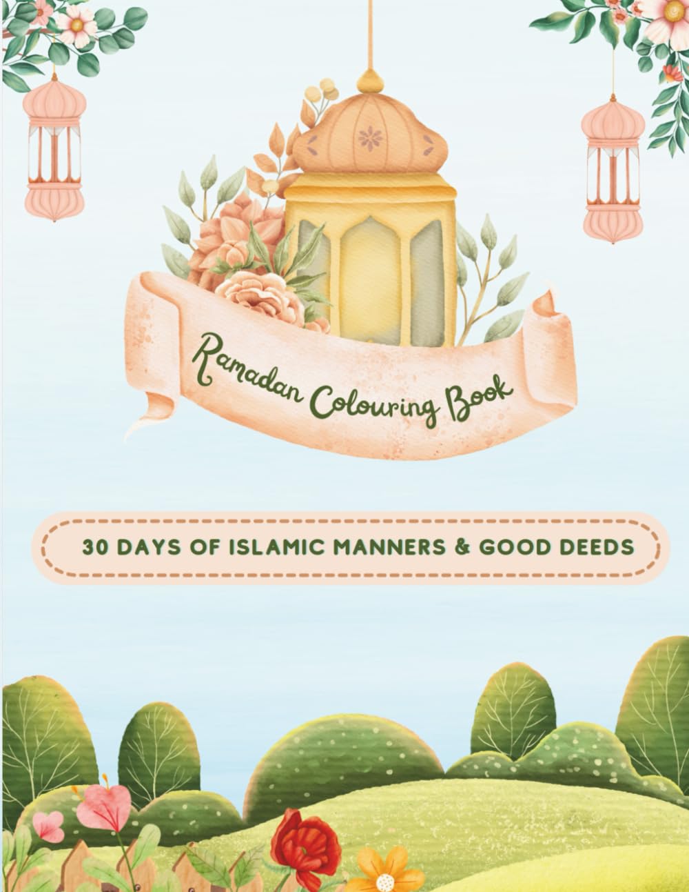 Ramadan Colouring Book 30 Days Of islamic Manners and Good Deeds: Islamic colouring activity book