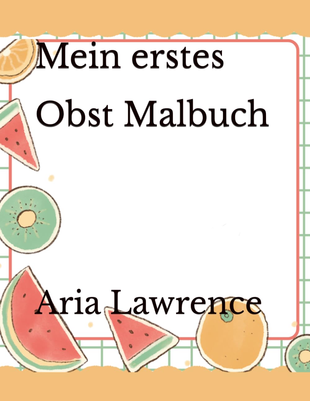 Mein erstes Obst Malbuch: Früchte lernen | 50 Malseiten, für Kleinkinder von 2-4 Jahren (Mein erstes Malbuch Reihe)