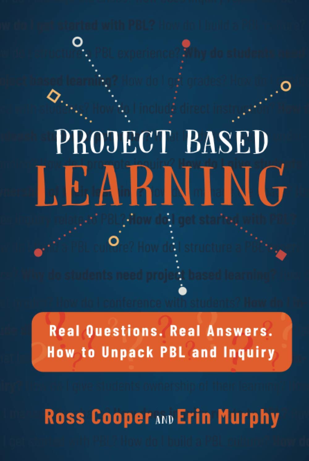 Project Based Learning: Real Questions. Real Answers. How to Unpack PBL and Inquiry