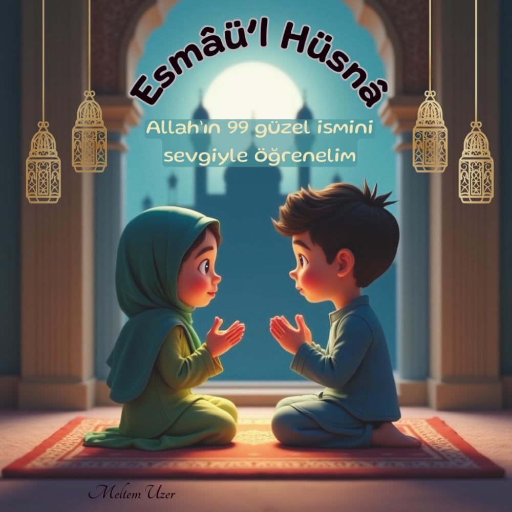 Çocuklar için Esmâü’l Hüsnâ: Allah’ın 99 güzel ismini sevgiyle öğrenelim