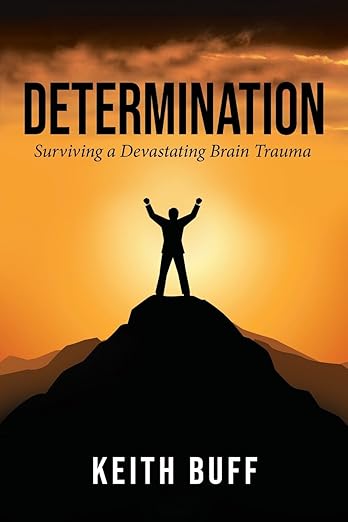 Determination: Surviving a Devastating Brain Trauma: Buff, Keith ...