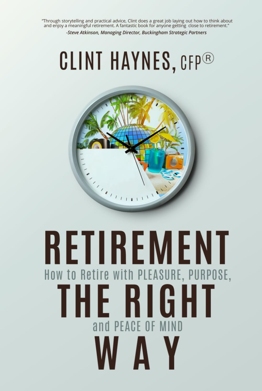 Retirement the Right Way: How to Retire with Pleasure, Purpose, and Peace of Mind
