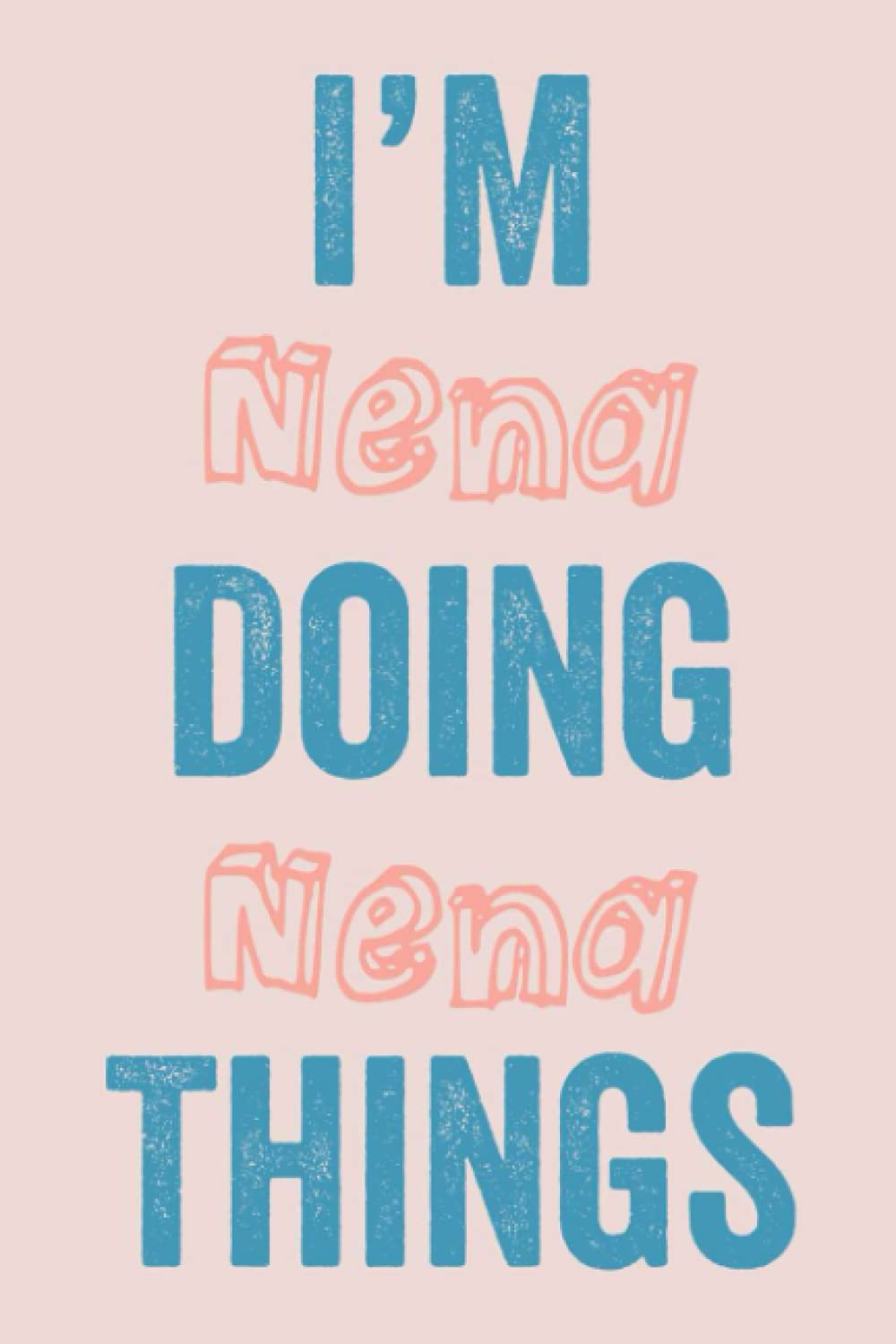 I'M Nena Doing Nena Things: Notebook Gift, Nena name gifts, customized Journal Gift for Nena, Gift Idea for Nena, 120 Pages