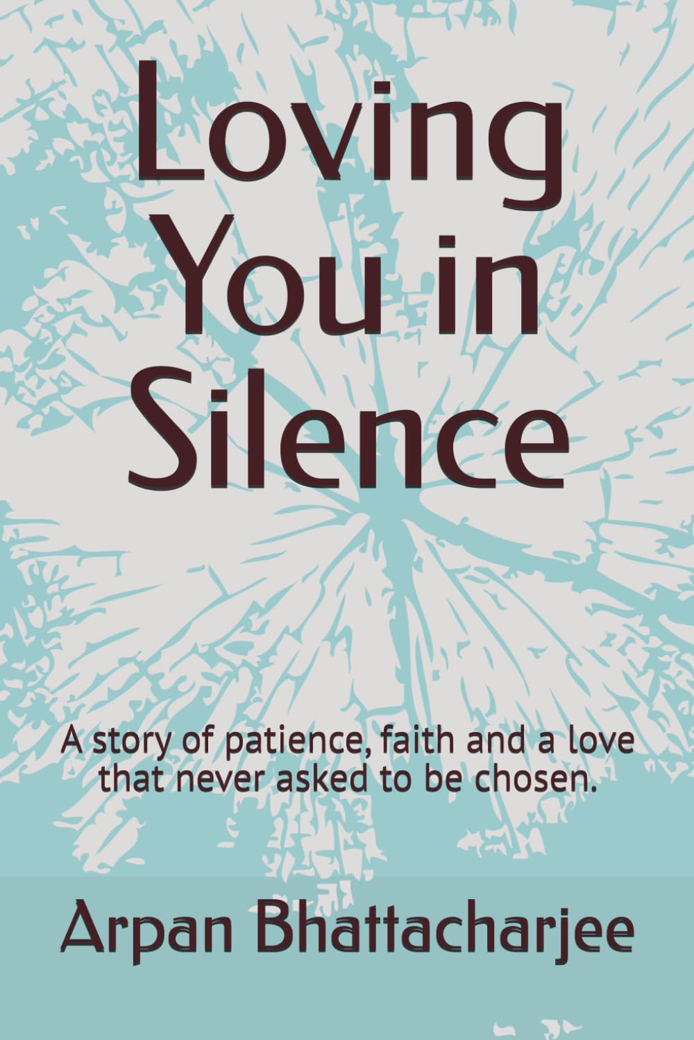 Loving You in Silence: A story of patience, faith and a love that never asked to be chosen.