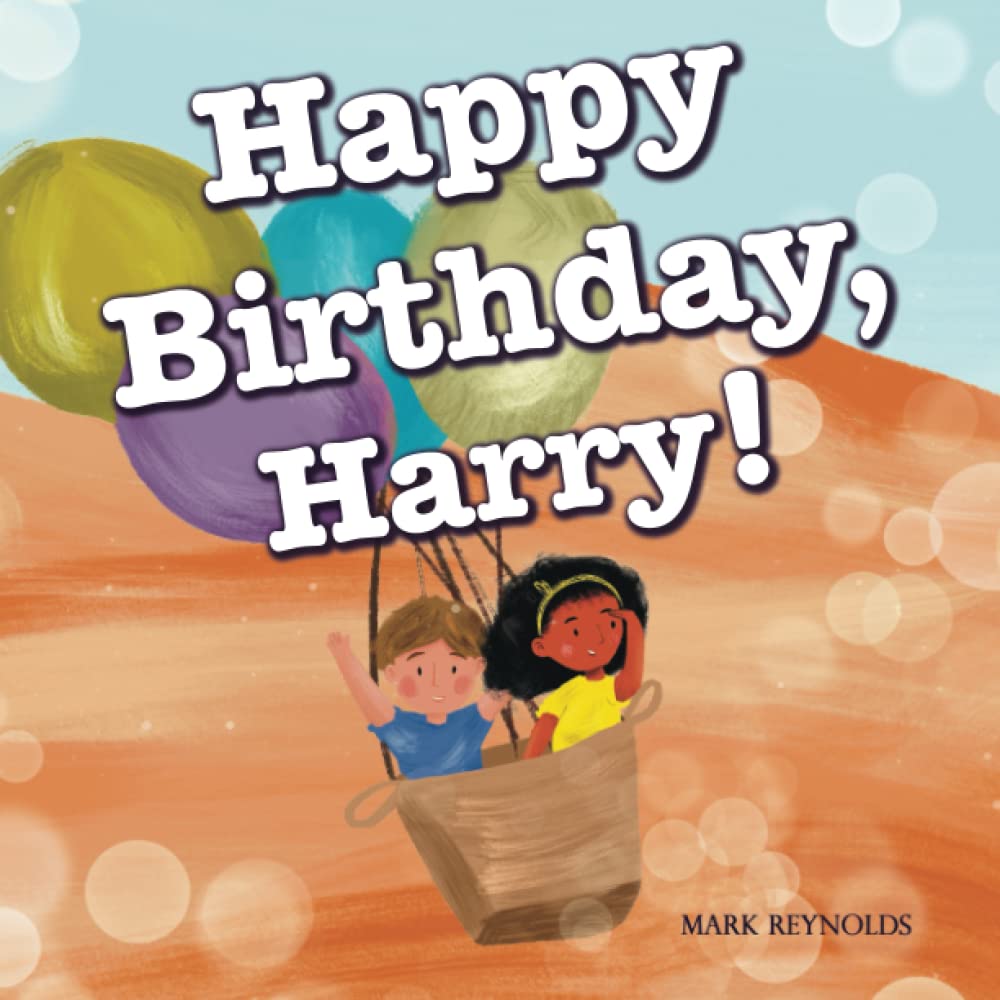 Happy Birthday, Harry!: Perfect Birthday Present Gift Book for Boys and Girls, Rhyming Read Aloud (Personalized Presents)
