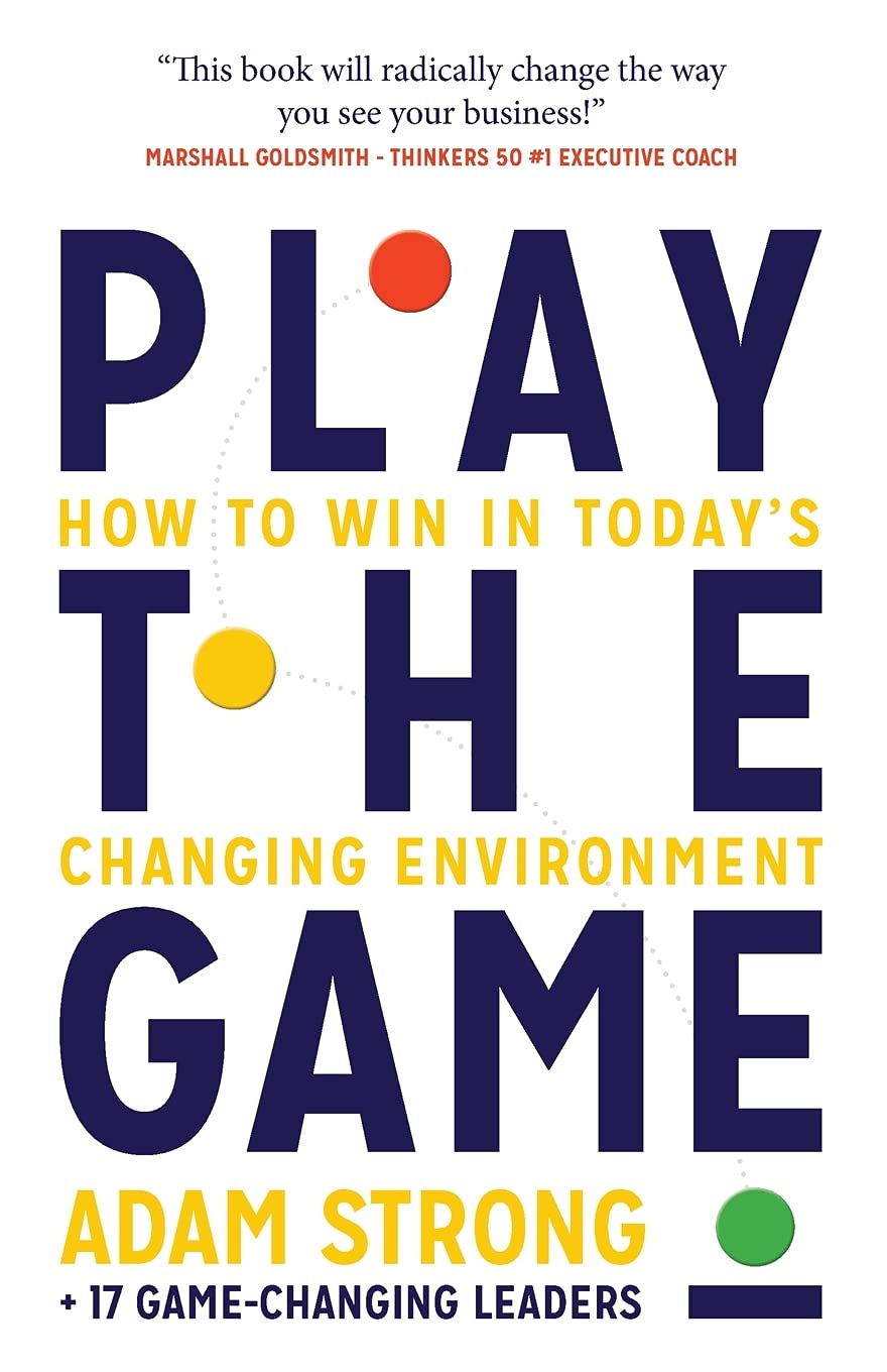 Play the Game How to Win in Today’s Changing Environment - Adam Strong - New