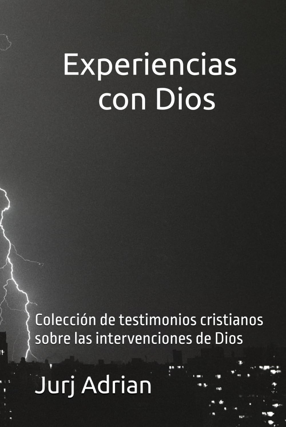Experiencias con Dios: Colección de testimonios cristianos sobre las intervenciones de Dios