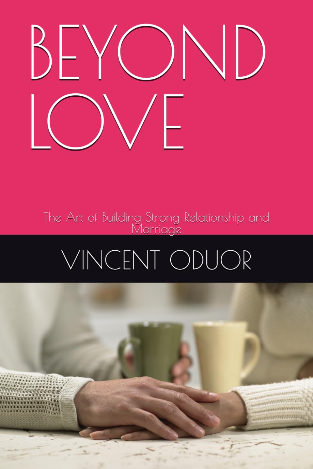 BEYOND LOVE: The Art of Building Strong Relationship and Marriage