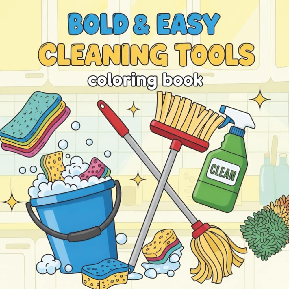 Bold & Easy Cleaning Tools Coloring Book: An Easy Coloring Book Featuring Common Cleaning Supplies with Bold Outlines for Stress-Free Coloring. Bold Lines, Thick Outlines, Easy Coloring