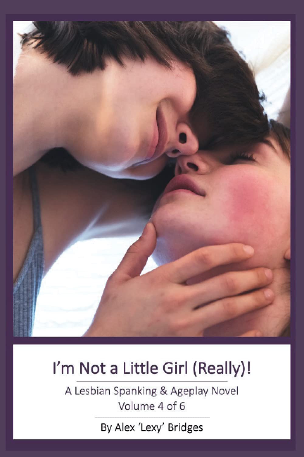 I'm Not a Little Girl (Really!): A Lesbian Spanking & Ageplay Novel (Vol. 4 of 6)