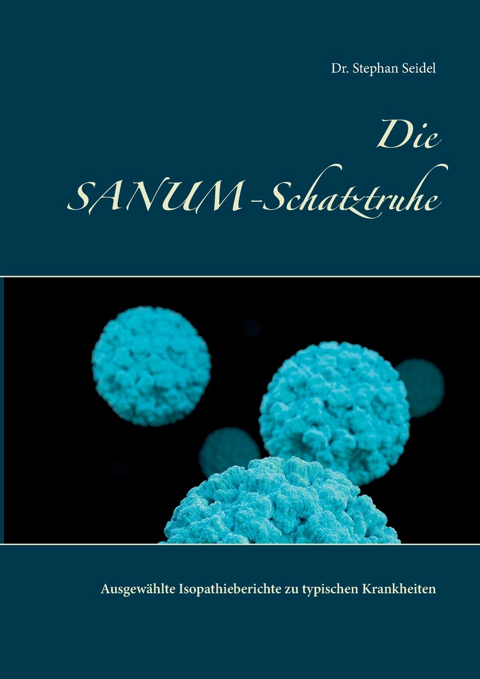 Die SANUM-Schatztruhe: Ausgewählte Isopathieberichte zu typischen Krankheiten (German Edition)