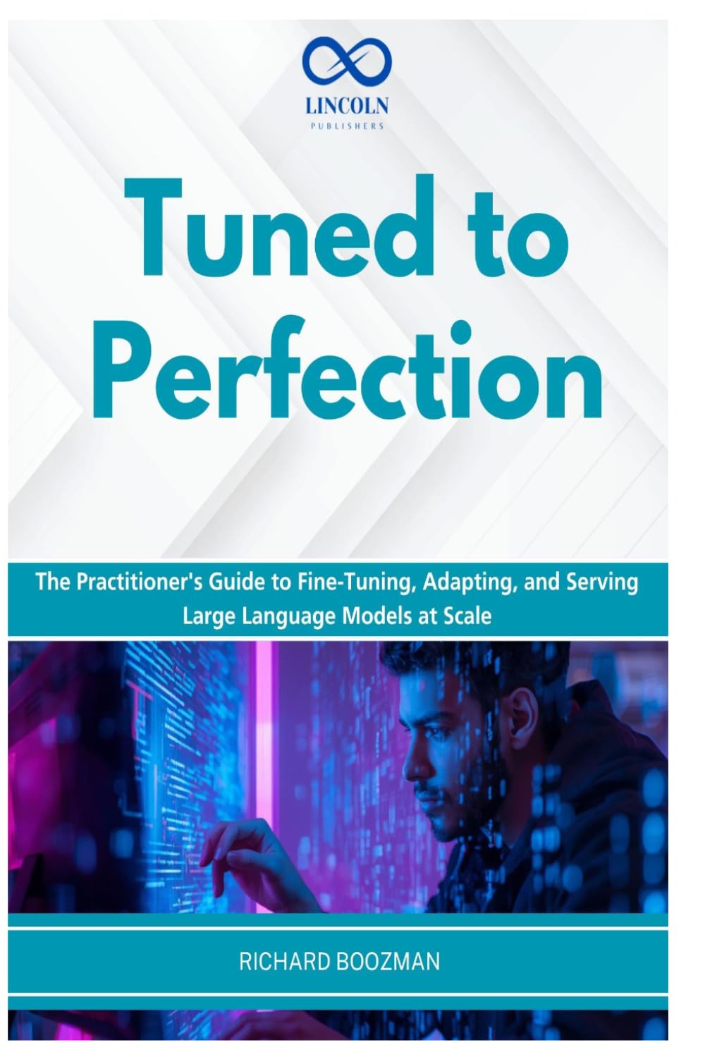 Tuned to Perfection: The Practitioner's Guide to Fine-Tuning, Adapting, and Serving Large Language Models at Scale