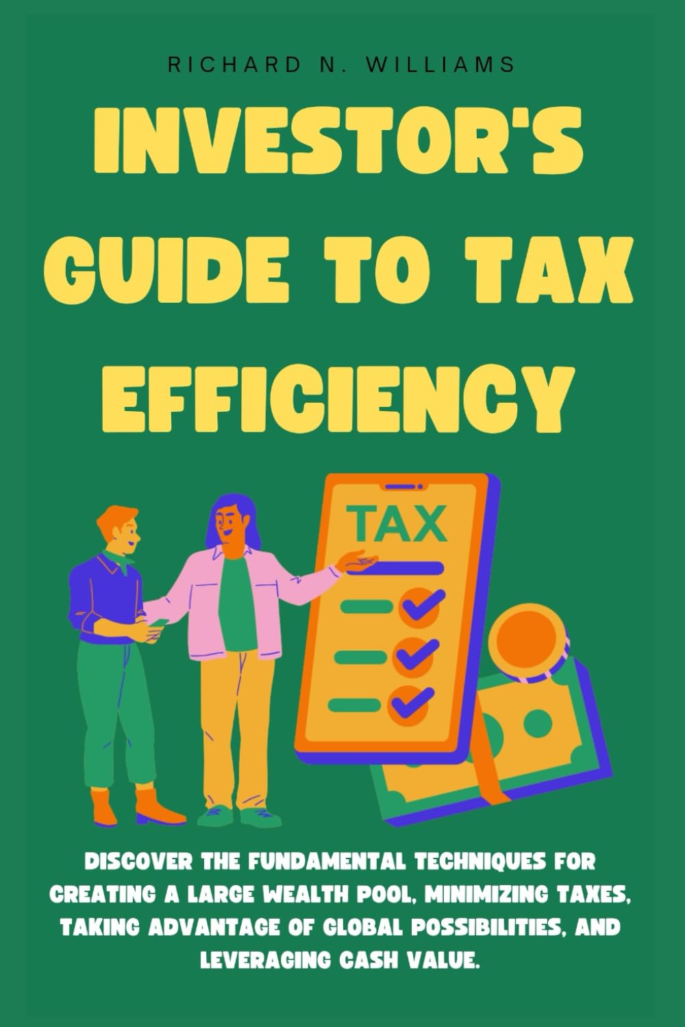 INVESTOR'S GUIDE TO TAX EFFICIENCY: DISCOVER THE FUNDAMENTAL TECHNIQUES FOR CREATING A LARGE WEALTH POOL, MINIMIZING TAXES, TAKING ADVANTAGE OF GLOBAL ... VALUE. (PROFITABLE BUSINESS IDEAS AND SECRET)