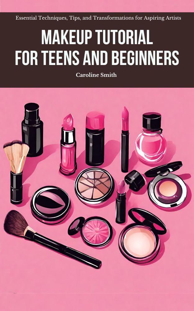 Makeup Tutorial for Teens and Beginners Essential Techniques, Tips