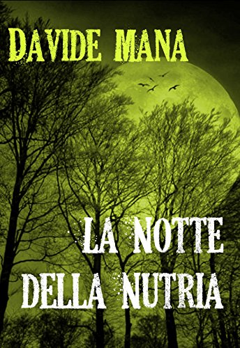 La Notte della Nutria: Un B-Movie (Gli Orrori della Valle Belbo Vol. 4) La Notte della Nutria: Un B-Movie (Gli Orrori della Valle Belbo Vol. 4)
