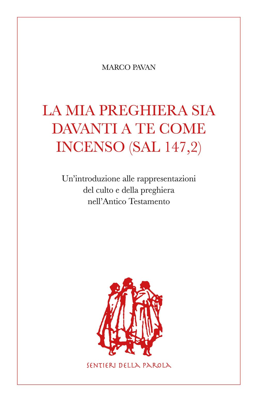 La Mia Preghiera Sia Davanti A Te Come Incenso (Sal 147,2). Un'introduzione Alle Rappresentazioni Del Culto E Della Preghiera Nell'antico Testamento - 4