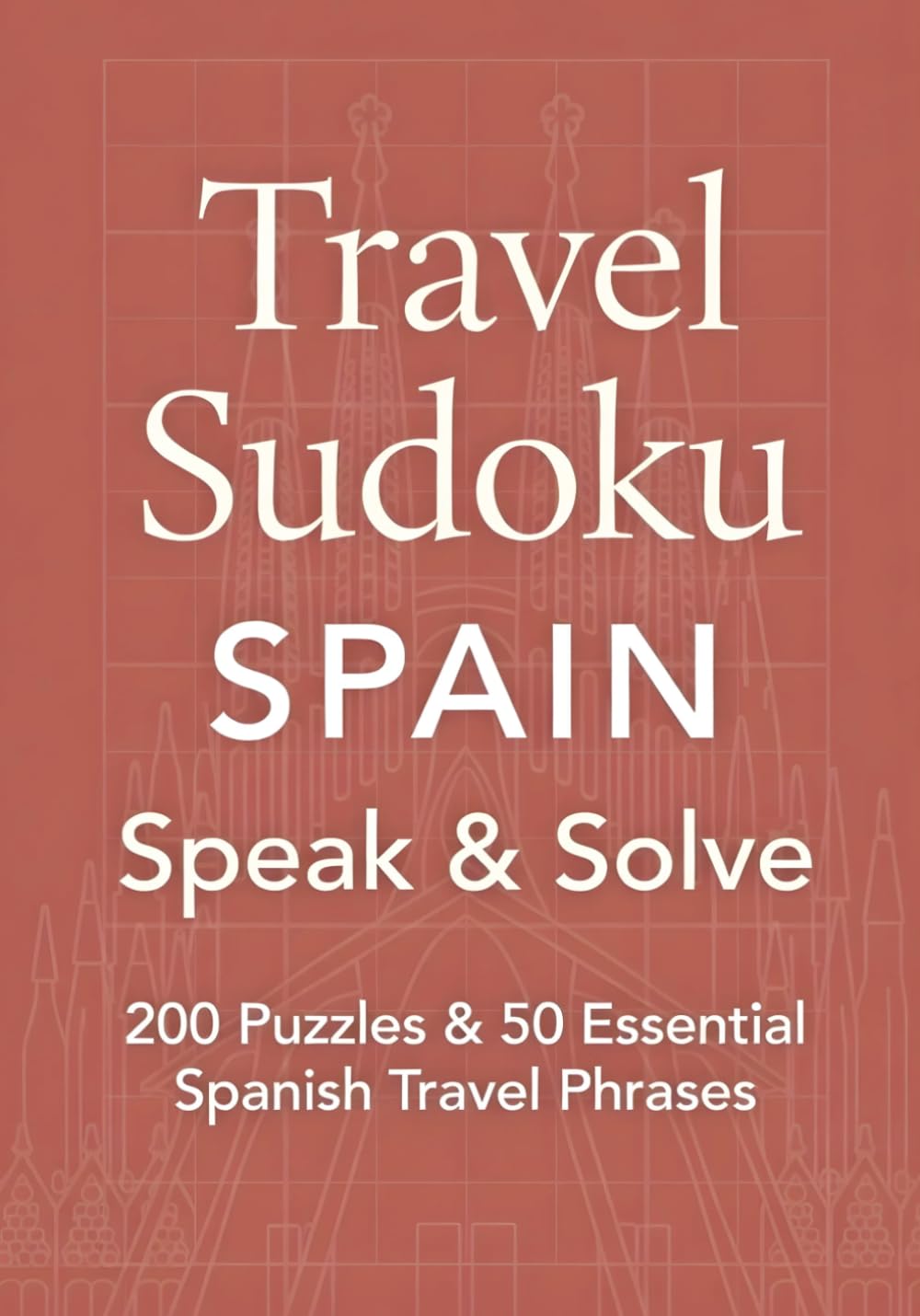 Travel Sudoku Spain - Speak & Solve: 200 Sudoku Puzzles with Solutions & 50 Essential Spanish Travel Phrases - A Unique Spain Travel Gift for Adults Who Love Puzzles and Culture