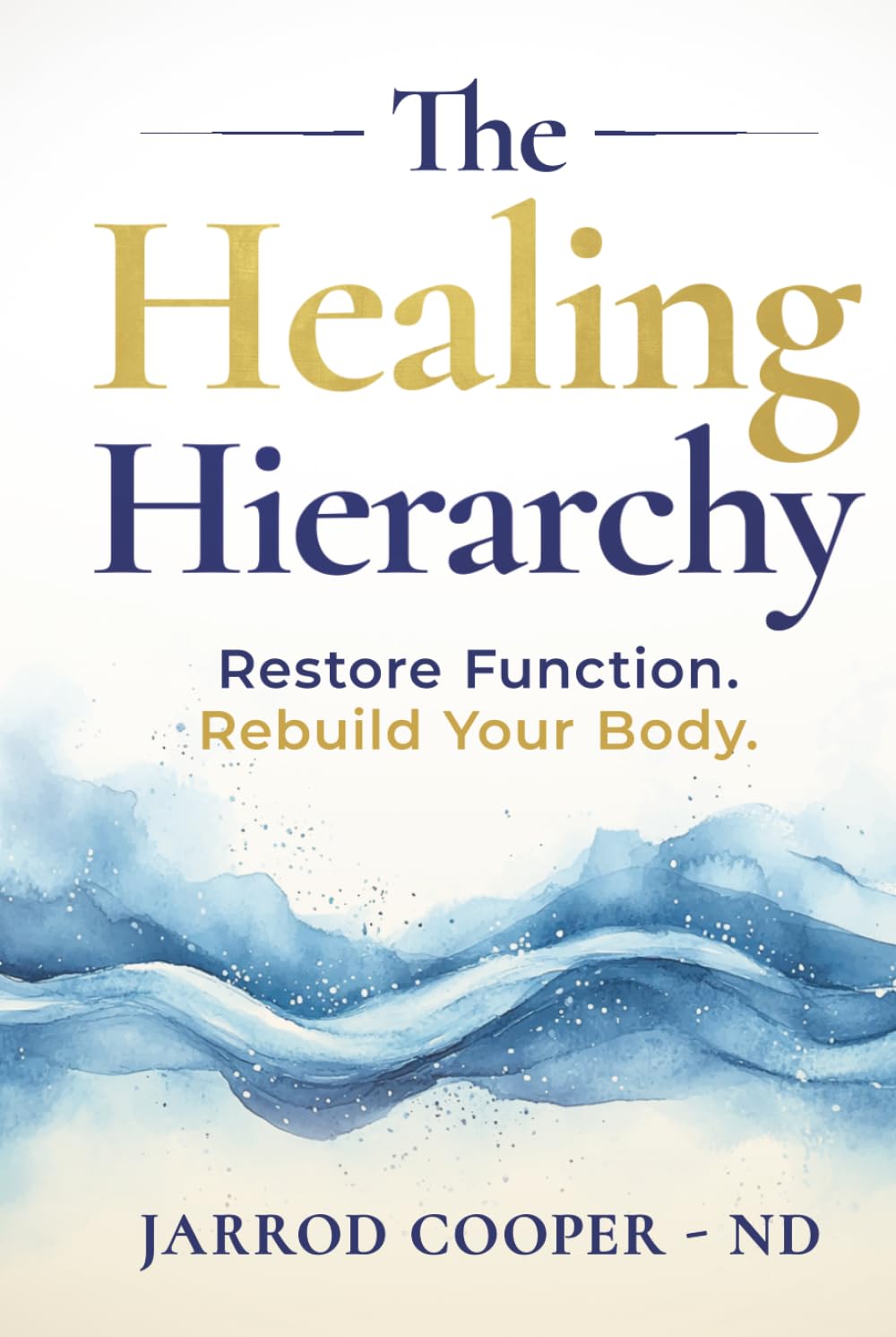 The Healing Hierarchy: Restore Function. Rebuild Your Body.