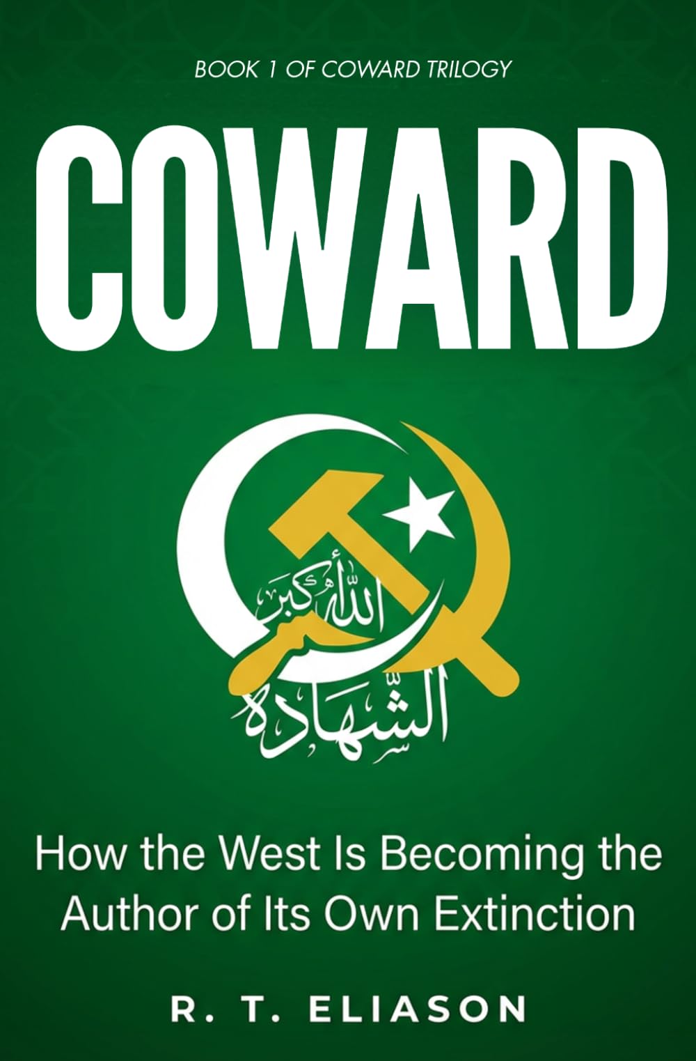 COWARD: How the West Is Becoming the Author of It's Own Extinction (The Cowards Trilogy)