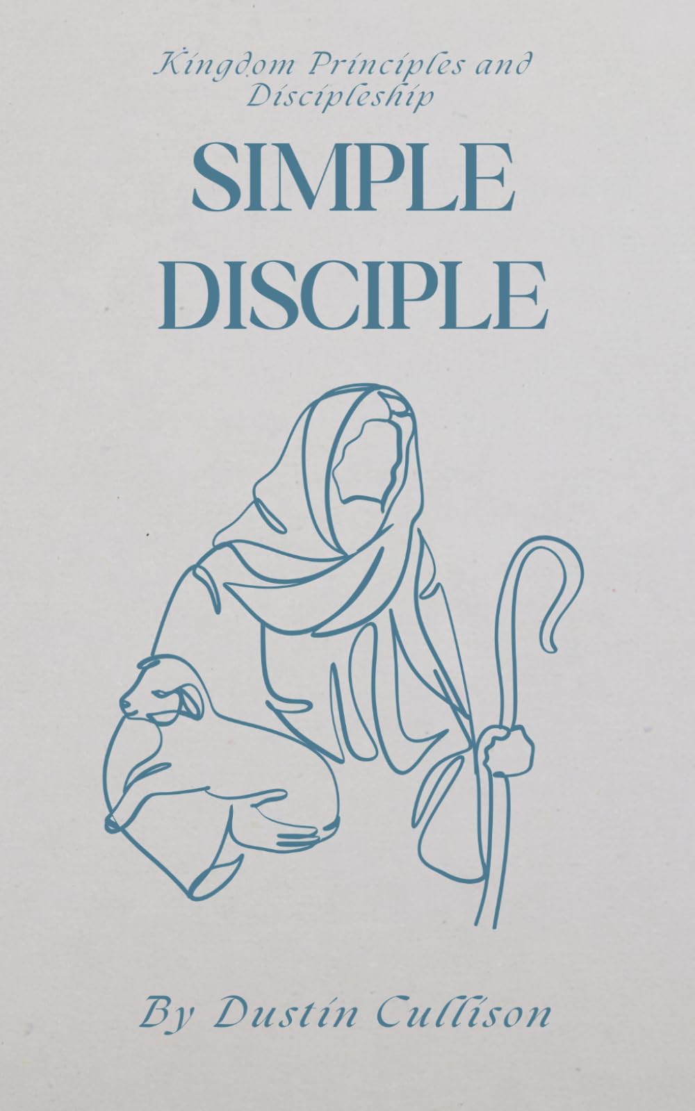 Simple Disciple: Kingdom Principles and Discipleship