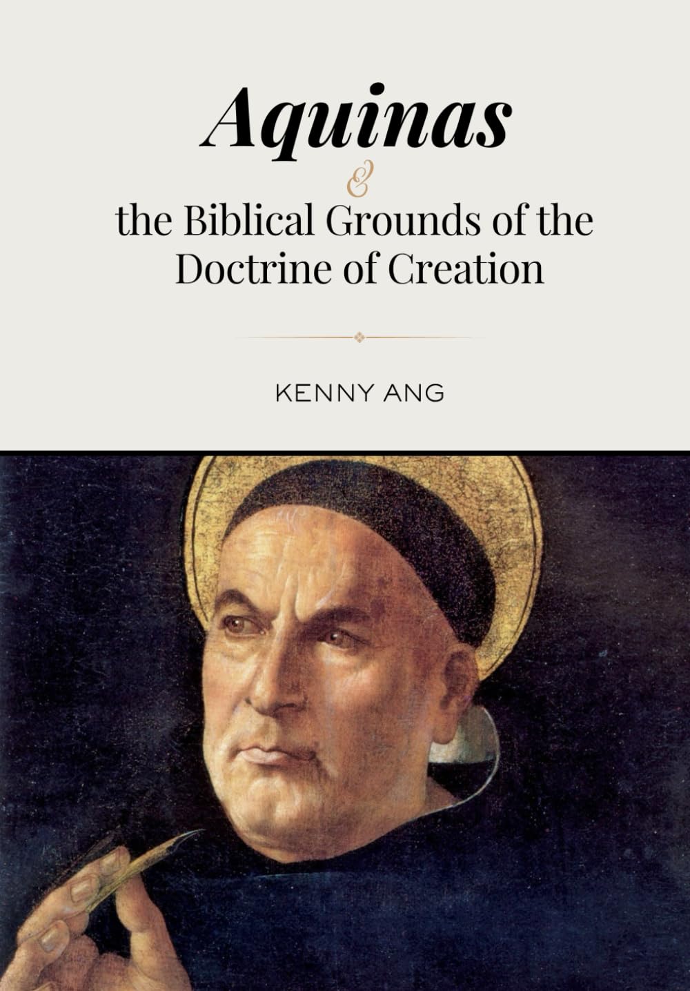 Aquinas and the Biblical Grounds of the Doctrine of Creation: An Analysis of Thomas Aquinas’s Creation Theology in the Light of His References to Scripture