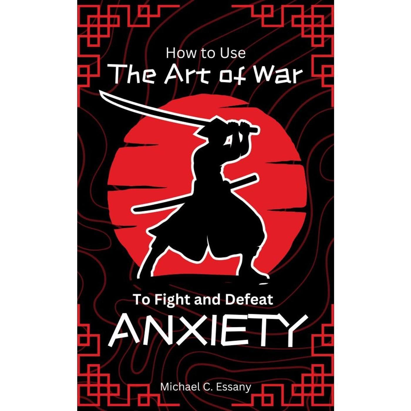 How to Use The Art of War to Fight And Defeat Anxiety