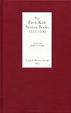 The Perth Kirk Session Books, 1577-1590 (Scottish History Society 6th Series, 2)