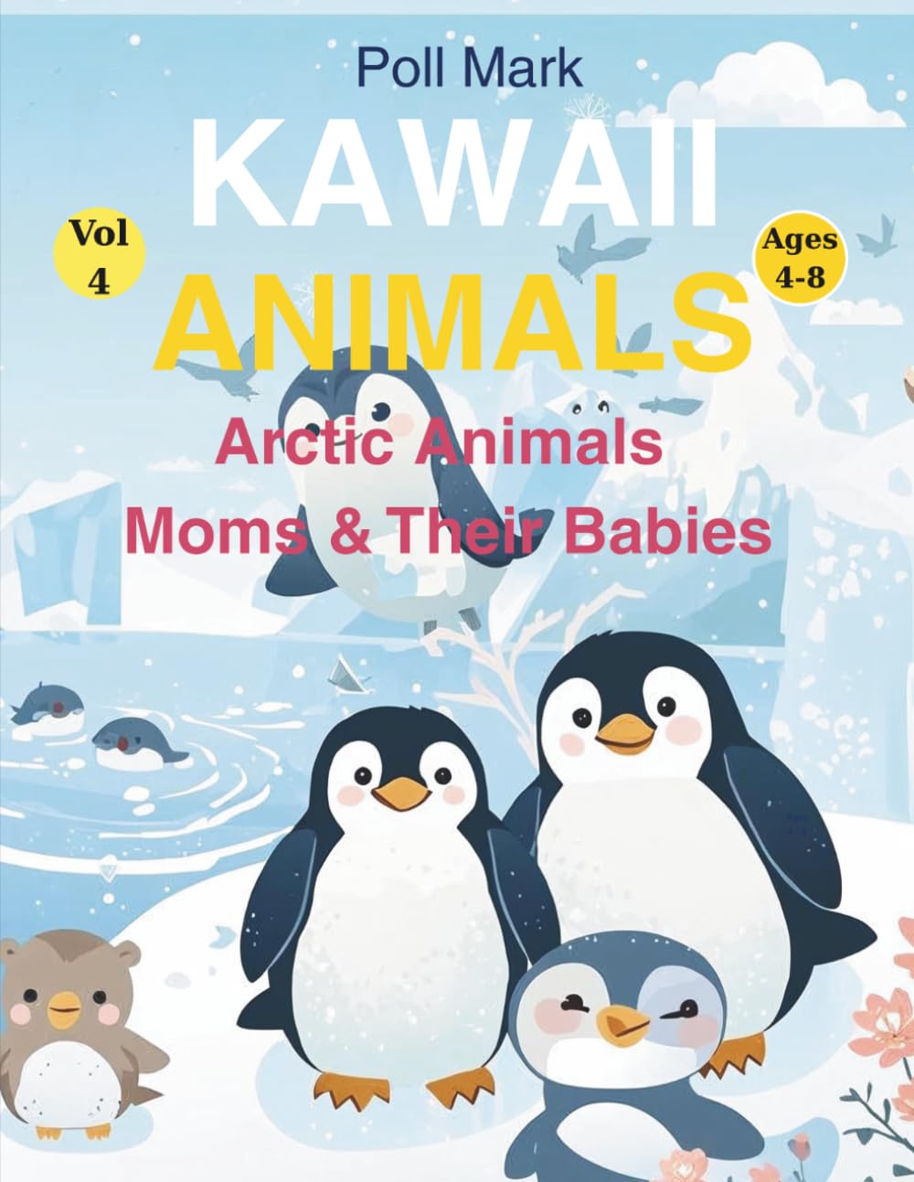 Kawaii Animals Coloring Book Vol. 4: Arctic Animals: Moms & Their Babies | 22 Kawaii Illustrations to Color with Fun Facts | Ages 4–8