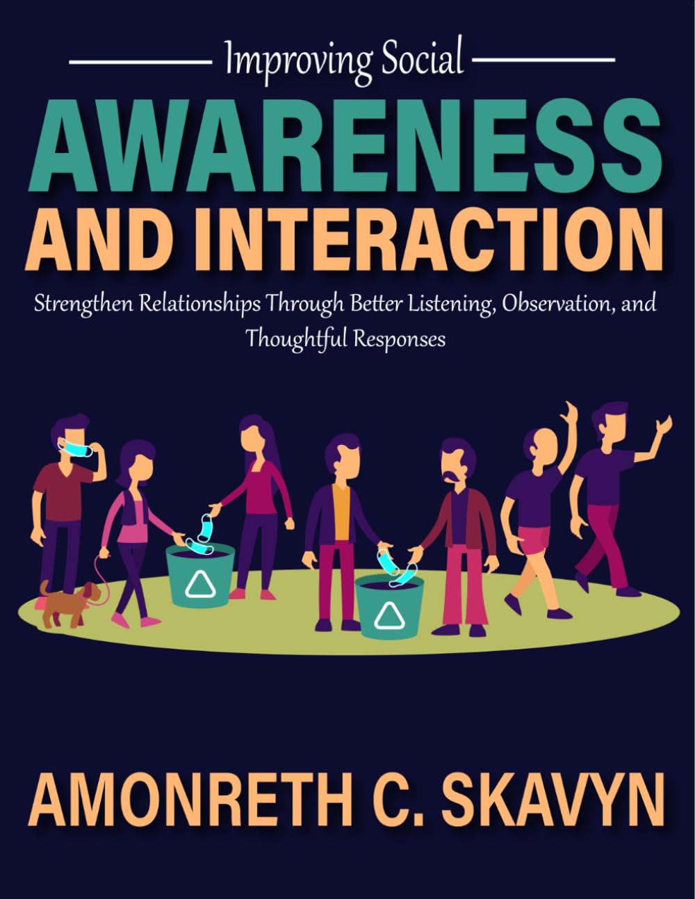 Improving Social Awareness and Interaction: Strengthen Relationships Through Better Listening, Observation, and Thoughtful Responses