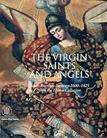 The Virgin, Saints, and Angels: South American Paintings 1600-1825, from the Thoma Collection. 8876246983 Book Cover