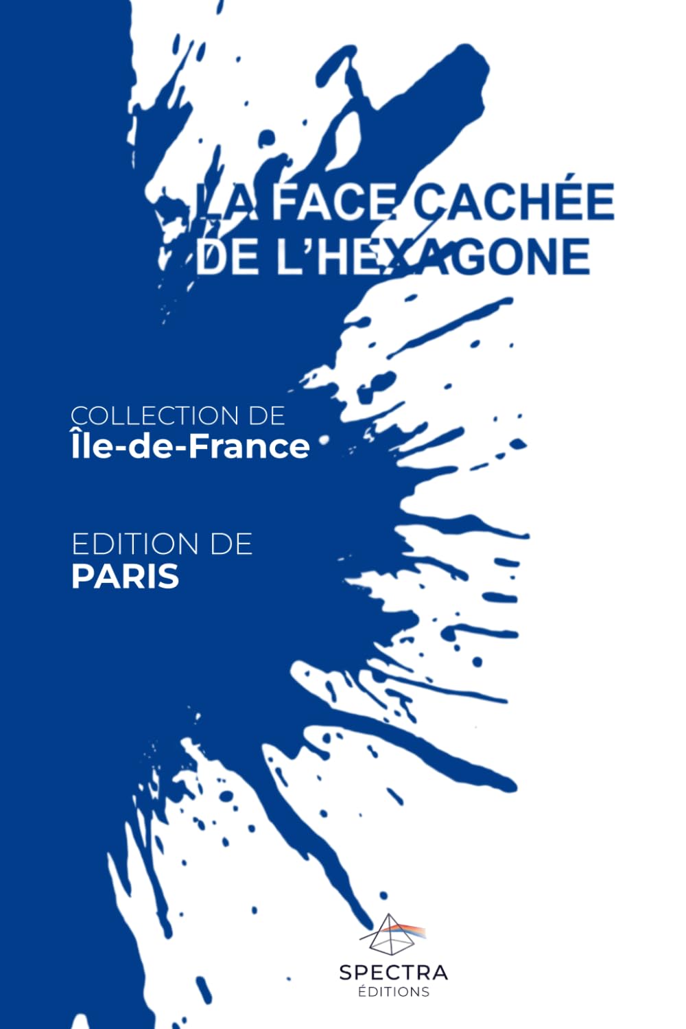 LA FACE CACHÉE DE L'HEXAGONE: Édition de Paris