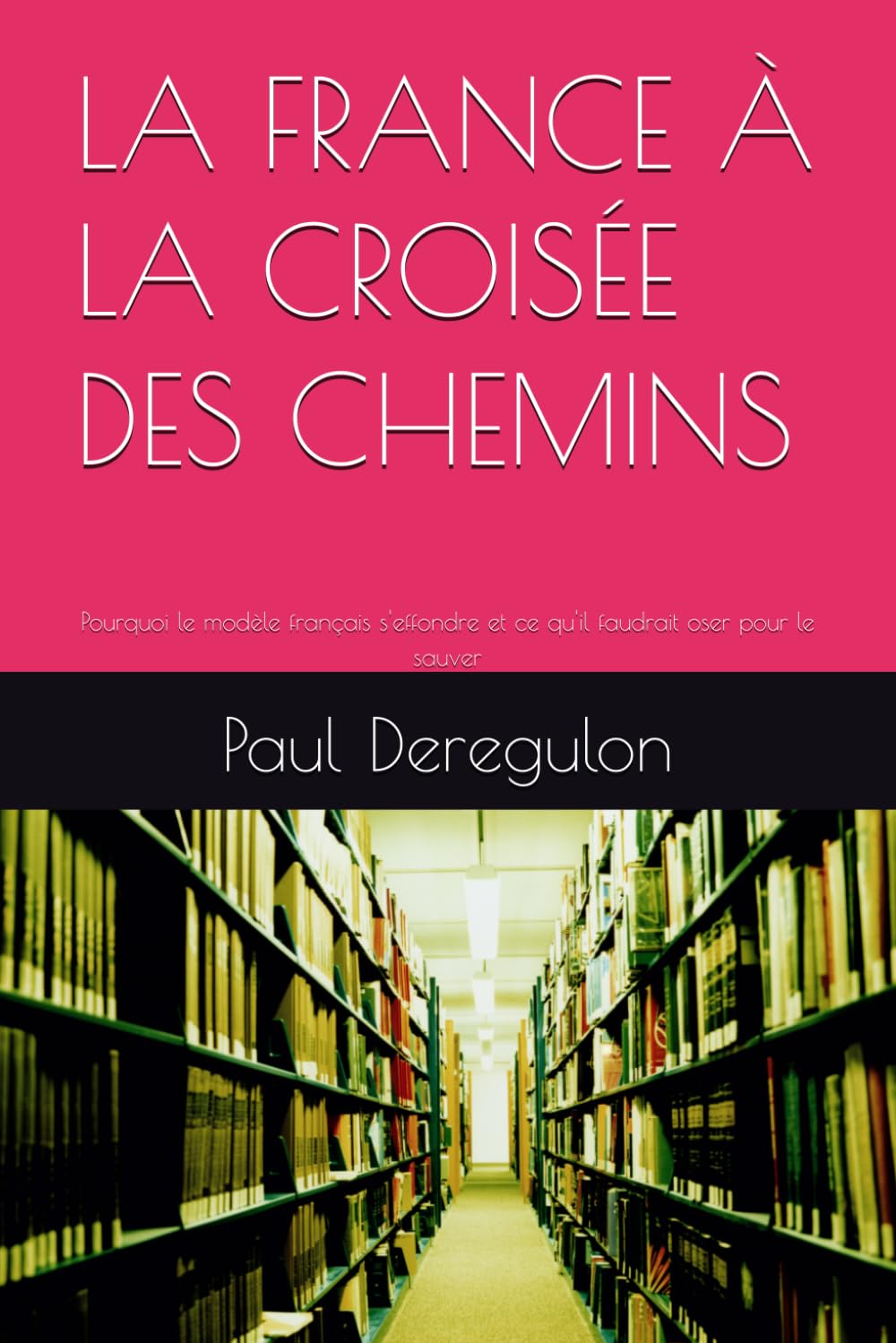 LA FRANCE À LA CROISÉE DES CHEMINS: Pourquoi le modèle français s'effondre et ce qu'il faudrait oser pour le sauver