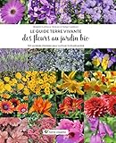  Le Guide Terre vivante des fleurs au jardin bio: 750 variétés choisies pour cultiver la biodiversité