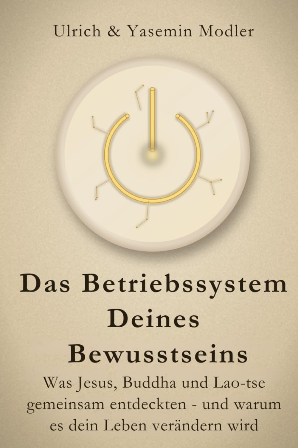 Das Betriebssystem Deines Bewusstseins: Was Jesus, Buddha und Lao-tse gemeinsam entdeckten – und warum es dein Leben verändern wird (Dein Weg zu Dir)