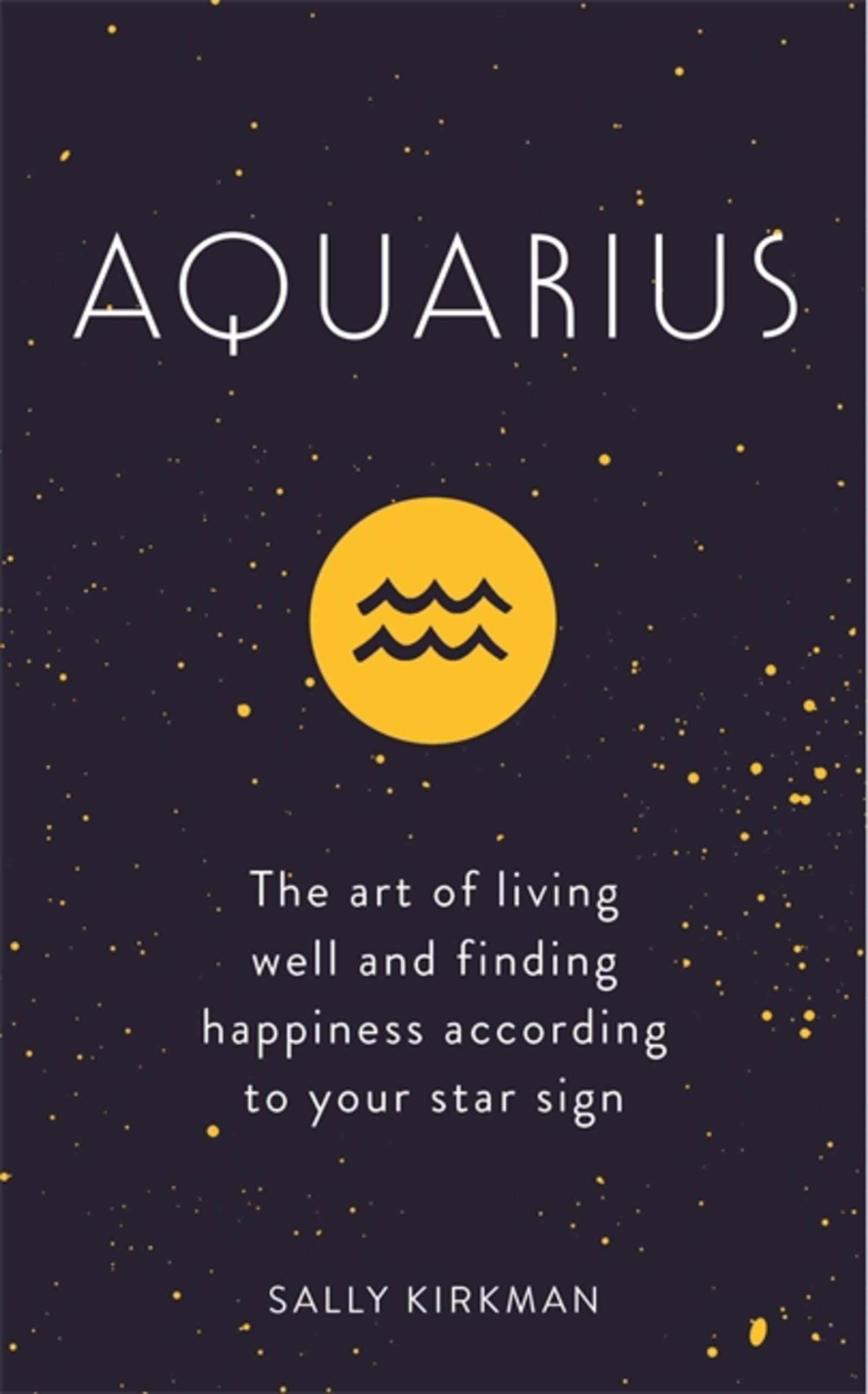 Aquarius: The Art of Living Well and Finding Ha. Kirkman**