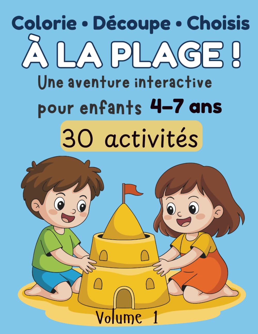 Colorie • Découpe • Choisis : À la Plage ! Livre d’activités interactif pour enfants 4-7 ans – 30 activités, créer des histoires: Livre créatif pour ... | Développe imagination et créativité