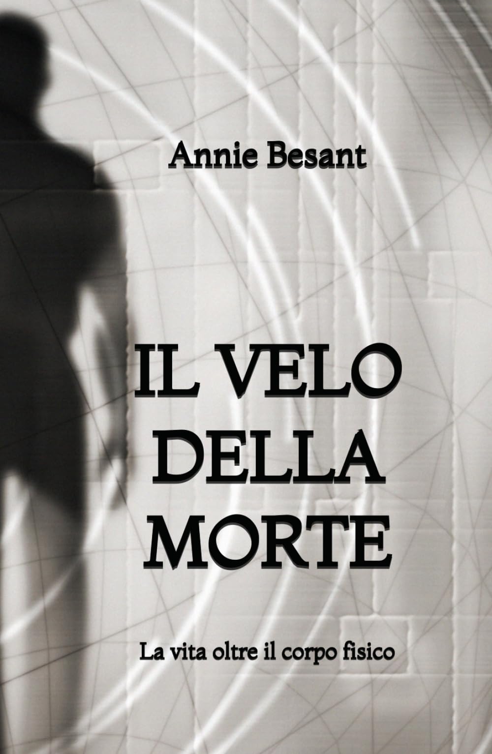 Il Velo della Morte: La vita oltre il corpo fisico