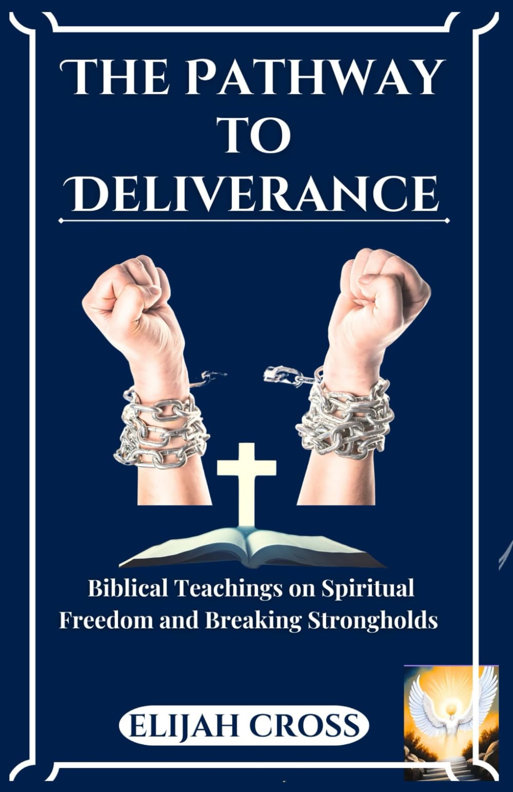 The pathway to Deliverance: Biblical teachings on spiritual freedom and breaking strongholds