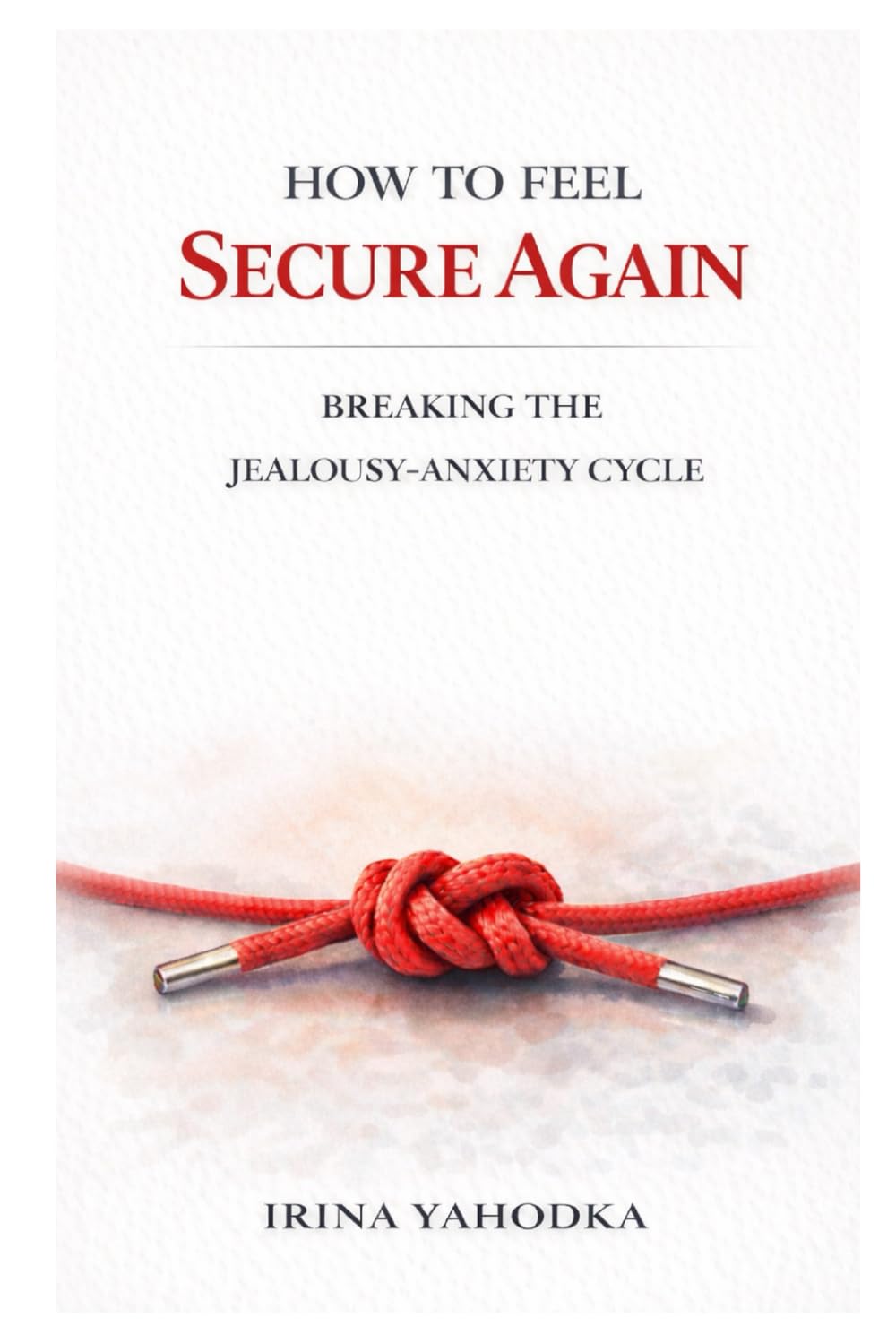 How to Feel Secure Again: Breaking the Jealousy–Anxiety Cycle (Jealousy and Attachment Recovery)