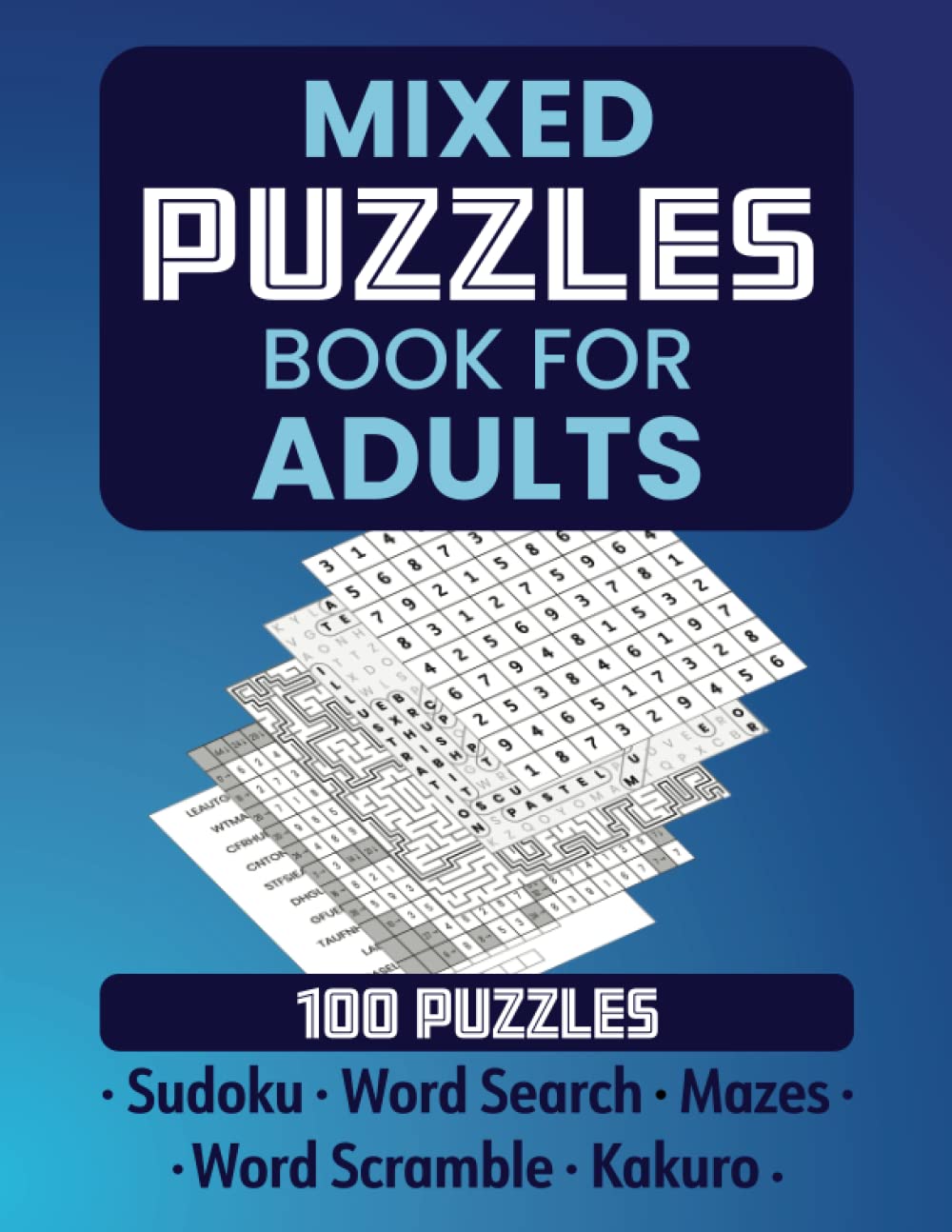 Mixed Puzzles Book for Adults: Challenging Sudoku, Word Search, Maze, Word Scramble and Kakuro Puzzles