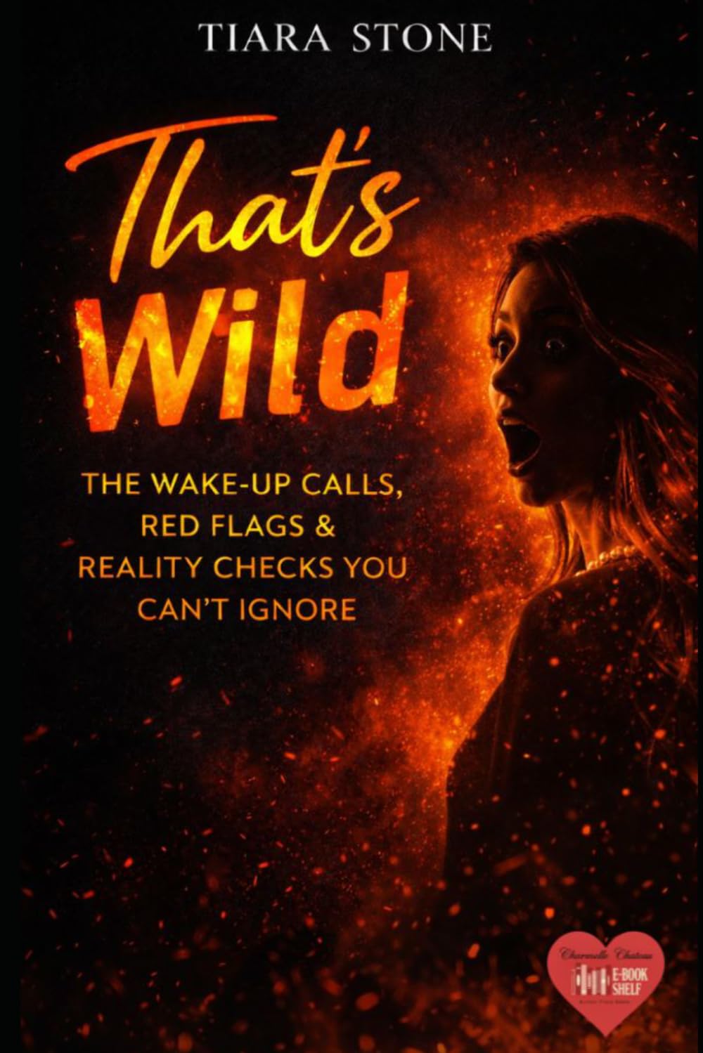That’s Wild (Journal Included): The Wake-Up Calls, Red Flags & Reality Checks You Can’t Ignore