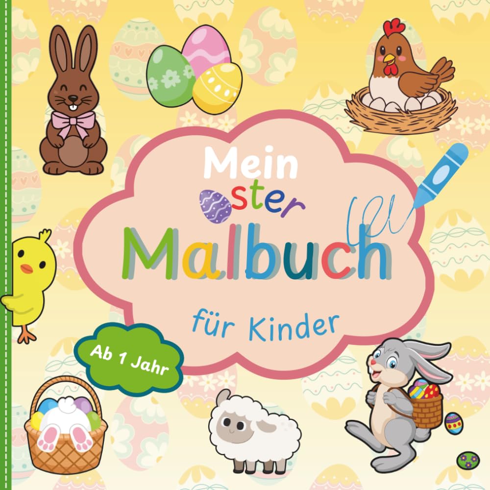 Mein Oster Malbuch für Kinder ab 1 Jahr: Liebevoll gestaltetes Ausmalbuch für kleine Künstler mit großen Motiven | Förderung der Motorik, Konzentration und Kreativität
