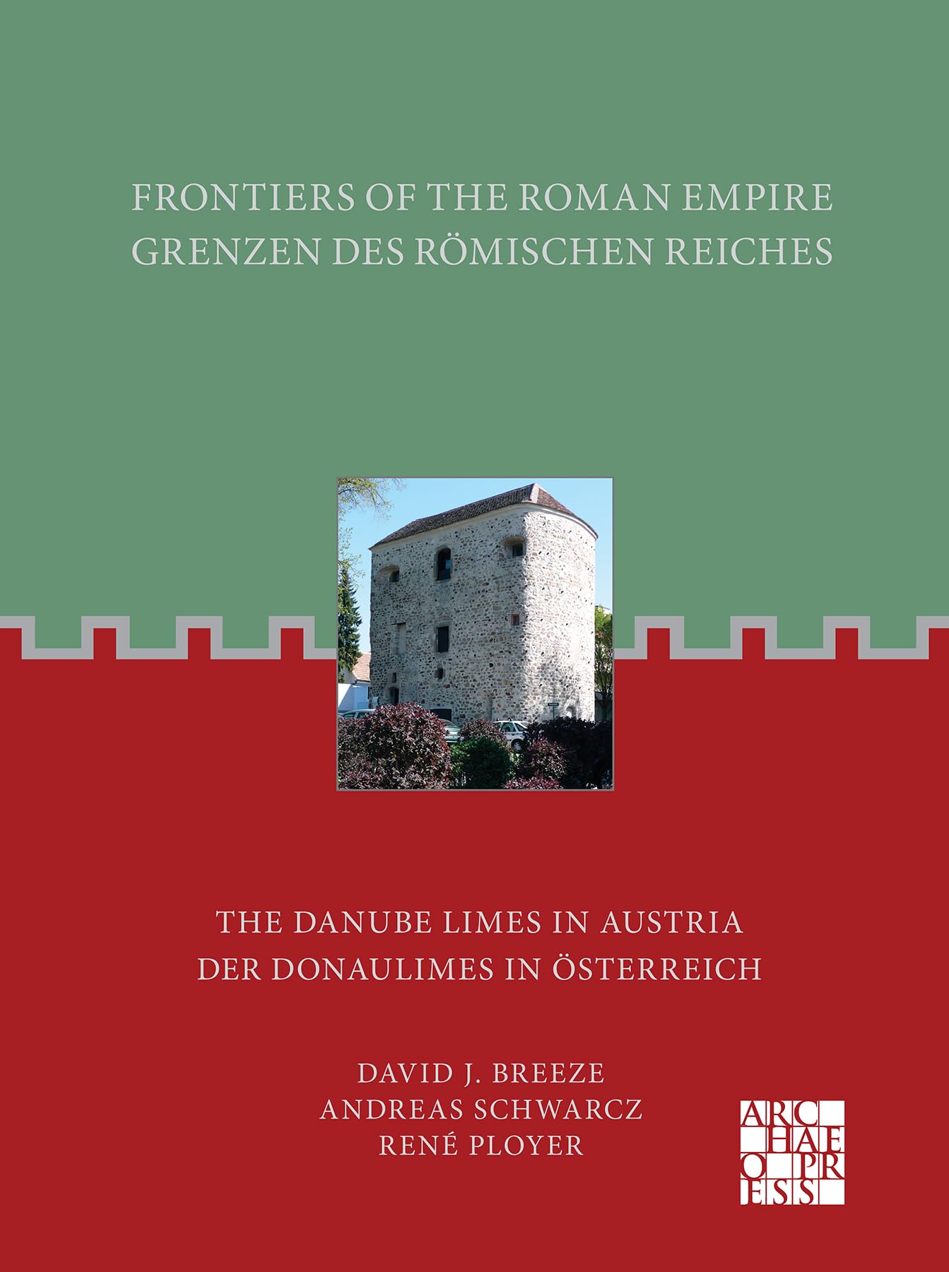 Frontiers of the Roman Empire: The Danube Limes in Austria: Grenzen des Römischen Reiches: Der Donaulimes in Österreich