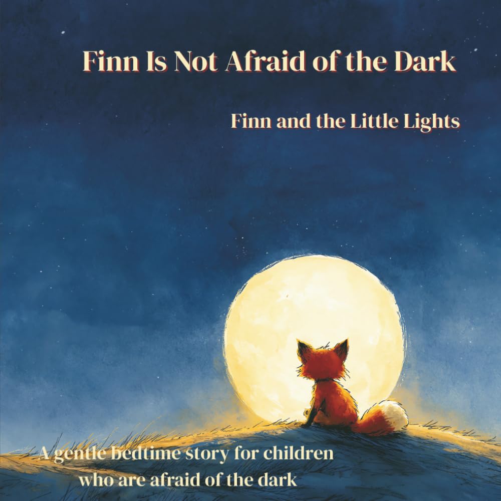 Finn Is Not Afraid of the Dark: A Calming Bedtime Story for Toddlers & Kids Afraid of the Dark (Ages 2–5) (Little Fox, Big Feelings)