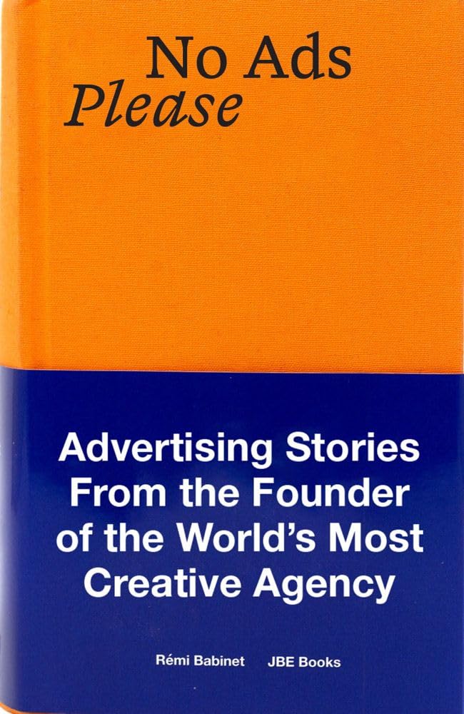 REmi Babinet No Ads Please /anglais: Advertising Stories from the Founder of the World’s Most Creative Agency