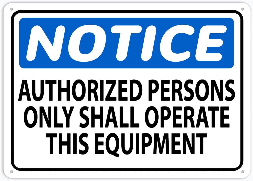 8"x12" Rust Free Aluminum Metal Sign - Notice Authorized Persons Only Operate This Equipment - Waterproof, Weatherproof, Fade Resistant, 4 Pre-Drilled Holes