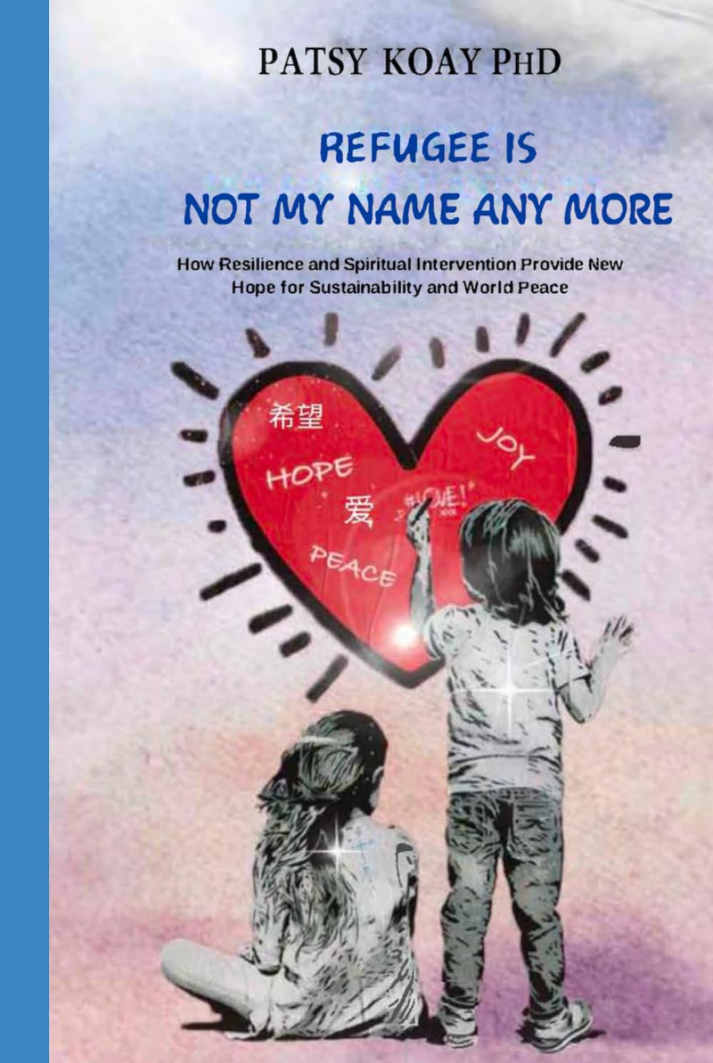 Refugee Is Not My Name Anymore: How Resilience and Spiritual Intervention Provide New Hope for Sustainability and World Peace      Hardcover – Large Print, August 13, 2024