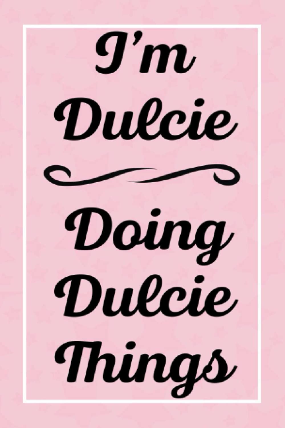 I'm Dulcie Doing Dulcie Things: Perfect for Sketching Drawing Noting and Writing, 120 Pages, 6x9